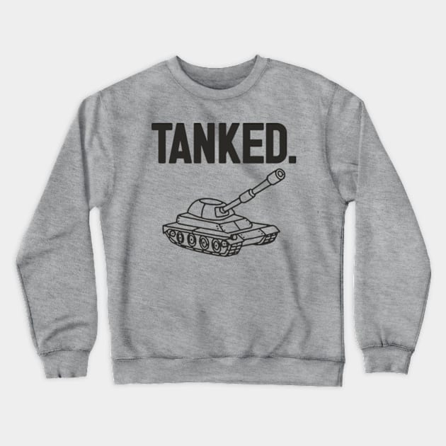 Tanked. Crewneck Sweatshirt by YourLuckyTee